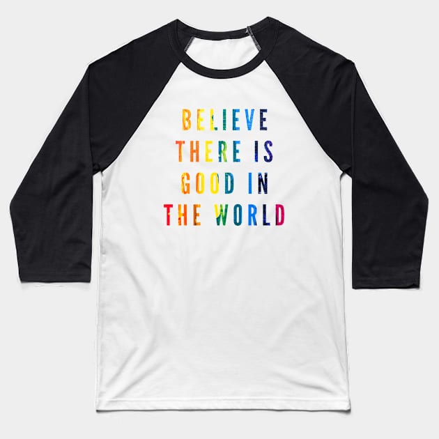 Believe There is Good in the World Baseball T-Shirt by 29 hour design